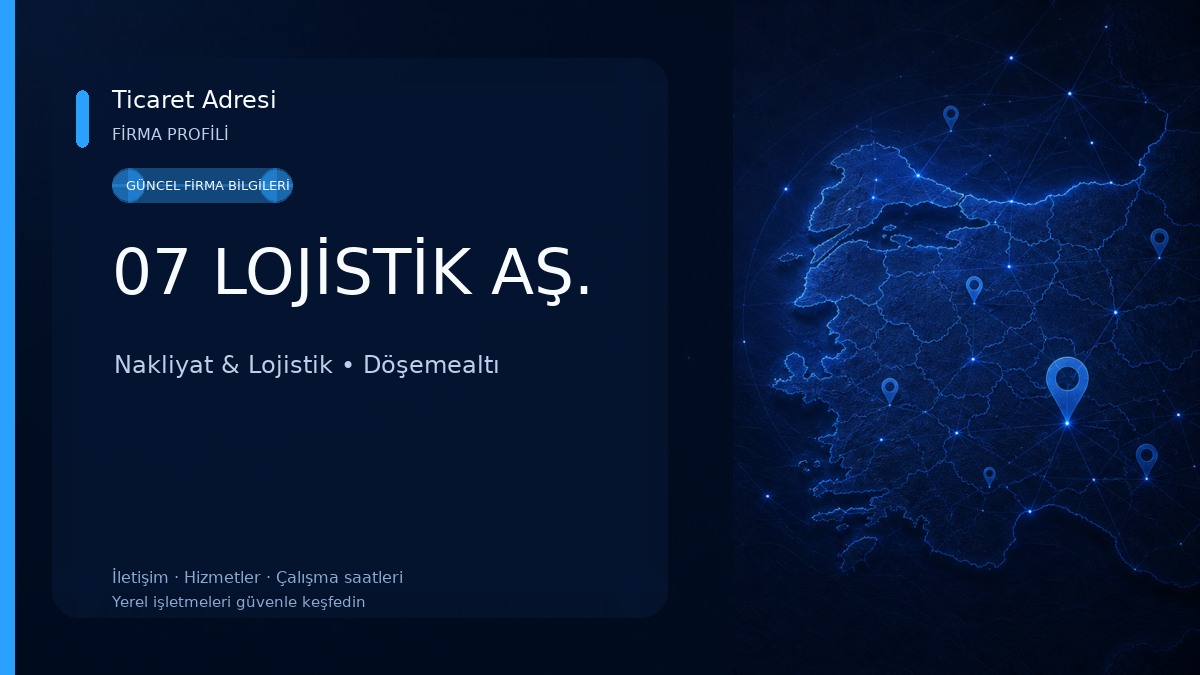 07 LOJİSTİK AŞ. Nakliyat & Lojistik