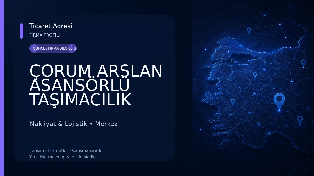 ÇORUM ARSLAN ASANSÖRLÜ TAŞIMACILIK Nakliyat & Lojistik
