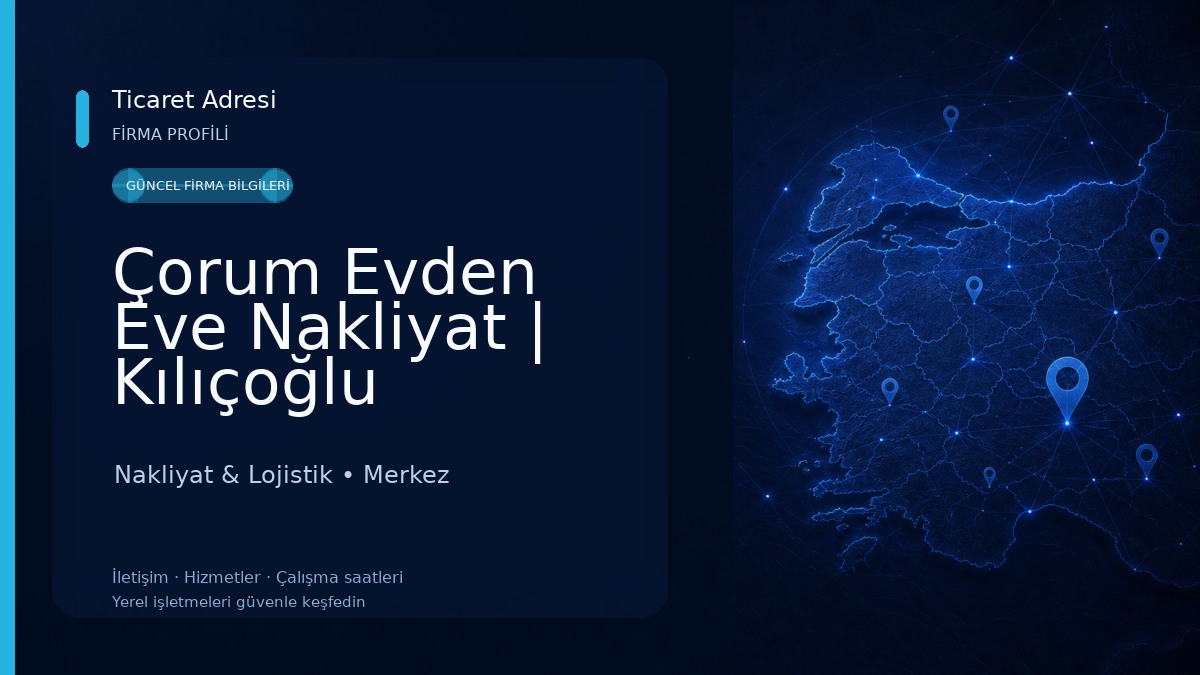 Çorum Evden Eve Nakliyat | Kılıçoğlu Nakliyat Güvenilir Taşıma Hizmeti Nakliyat & Lojistik